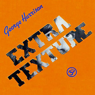 George Harrison • 1975 • Extra Texture (Read all About It)
