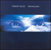 Robert Miles • 1996 • Dreamland: Winter Edition