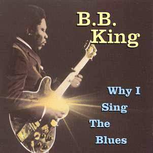 B. B. King • 1992 • Why I Sing The Blues