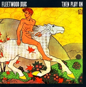 Fleetwood Mac • 1969 • Then Play On