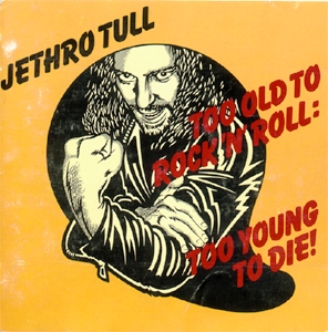 Jethro Tull • 1976 • Too Old to Rock'n'Roll: Too Young to Die!
