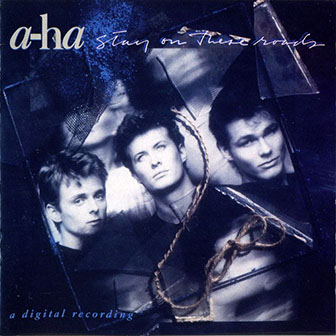 A-Ha • 1988 • Stay on These Roads