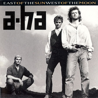 A-Ha • 1990 • East of the Sun, West of the Moon