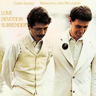 Carlos Santana & Mahavishnu John McLaughlin • 1973 • Love Devotion Surrender