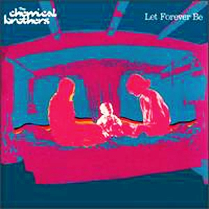 The Chemical Brothers • 1999 • Let Forever Be