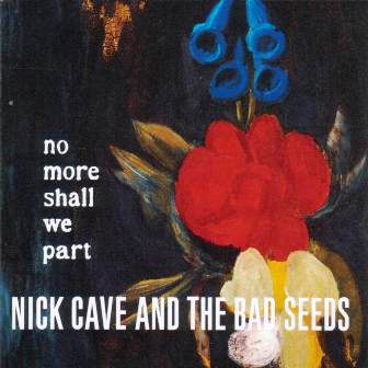 Nick Cave and The Bad Seeds • 2001 • No More Shall We Part