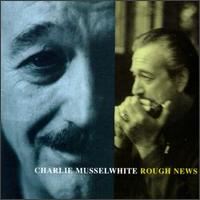 Charlie Musselwhite • 1997 • Rough News