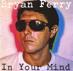 Bryan Ferry • 1977 • In Your Mind