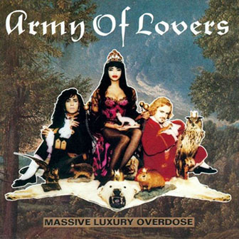 Army of Lovers • 1991 • Massive Luxury Overdose