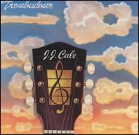 J. J. Cale • 1976 • Troubadour