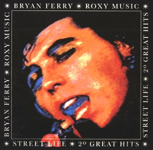 Bryan Ferry and Roxy Music • 1986 • Street Life (20 Great Hits)