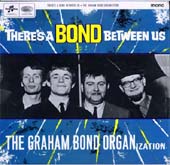 The Graham Bond Organisation • 1965 • There's a Bond Between Us