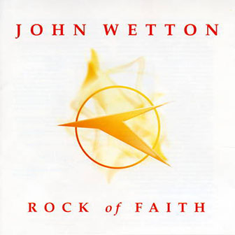 John Wetton • 2003 • Rock of Faith