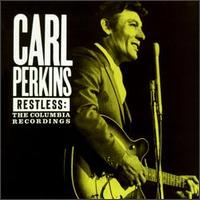 Carl Perkins • 1992 • Restless: The Columbia Recordings