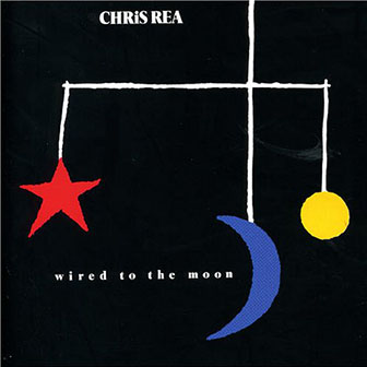 Chris Rea • 1984 • Wired to the Moon