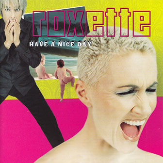 Roxette • 1999 • Have a Nice Day