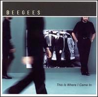 Bee Gees • 2001 • This Is Where I Came In