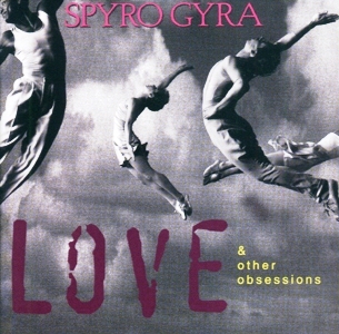 Spyro Gyra • 1995 • Love & Other Obsessions