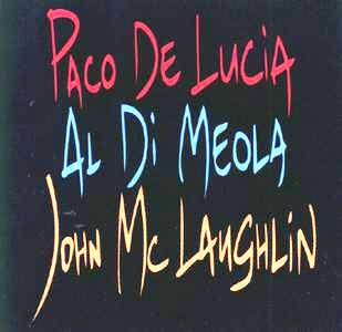 Al Di Meola, John McLaughlin & Paco de Lucia • 1996 • Paco de Lucia, Al Di Meola, John McLaughlin