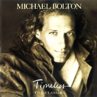 Michael Bolton • 1992 • Timeless. The Classics