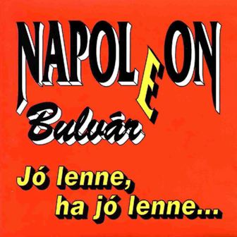 Napoleon Boulevard • 1993 • Jo lenne, ha jo lenne…