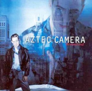 Aztec Camera • 1992 • Dreamland