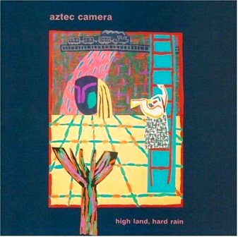 Aztec Camera • 1983 • High Land, Hard Rain