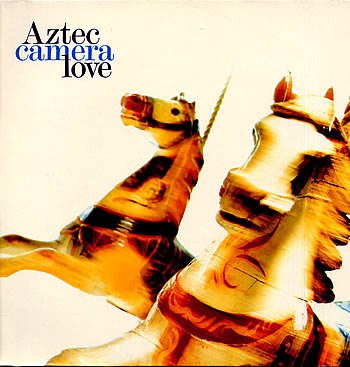 Aztec Camera • 1987 • Love