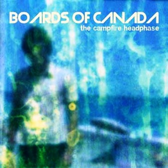 Boards of Canada • 2005 • The Campfire Headphase
