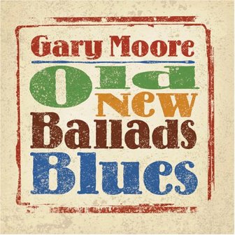 Gary Moore • 2006 • Old New Ballads Blues