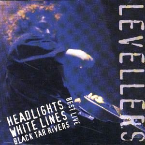 Levellers • 1999 • Headlights, White Lines, Black Tar Rivers (Best Live)