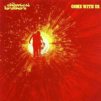 The Chemical Brothers • 2002 • Come with Us
