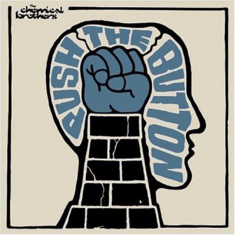 The Chemical Brothers • 2005 • Push the Button