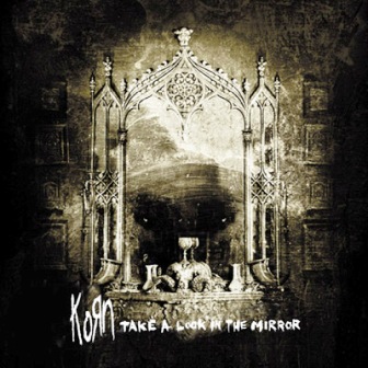 Korn • 2003 • Take a Look in the Mirror