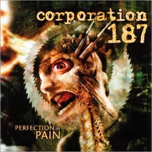 Corporation 187 • 2003 • Perfection in Pain