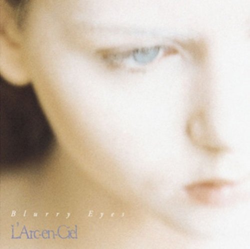 L'Arc~en~Ciel • 1994 • Blurry Eyes