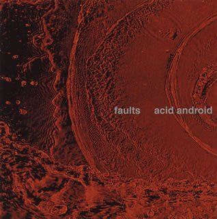 Acid Android • 2003 • Faults