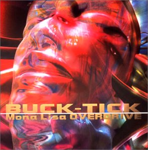 Buck-Tick • 2003 • Mona Lisa Overdrive