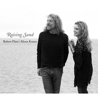 Robert Plant and Alison Krauss • 2007 • Raising Sand