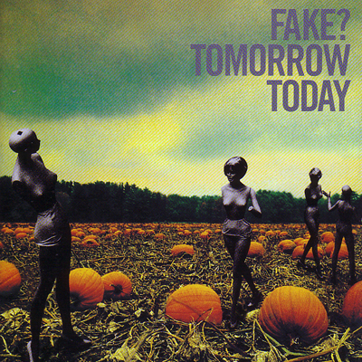 Fake? • 2003 • Tomorrow Today