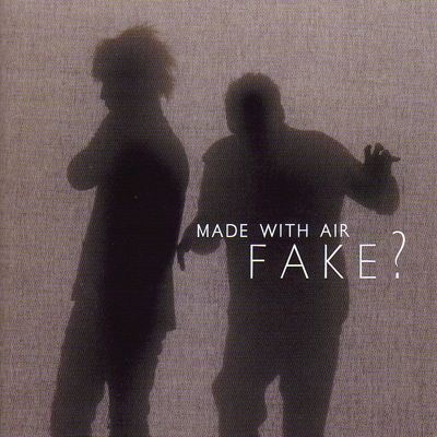 Fake? • 2005 • Made With Air