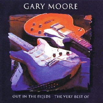 Gary Moore • 1998 • Out in the Fields. The Very Best of Gary Moore