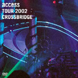 Access • 2002 • Access Tour 2002 Crossbridge Live at Tokyo International Forum