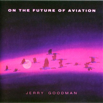 Jerry Goodman • 1985 • On the Future of Aviation