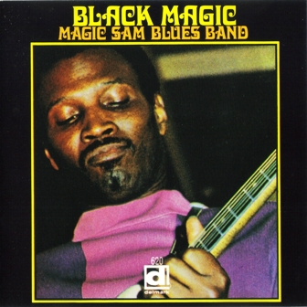 Magic Sam Blues Band • 1968 • Black Magic