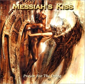 Messiah's Kiss • 2002 • Prayer for the Dying