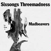 Madbeavers • 2006 • Sixsongs Threemadness