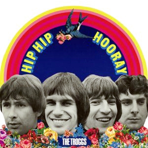 The Troggs • 1968 • Hip Hip Hooray