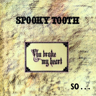 Spooky Tooth • 1973 • You Broke My Heart, So I Buste Your Jaw