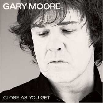 Gary Moore • 2007 • Close as You Get